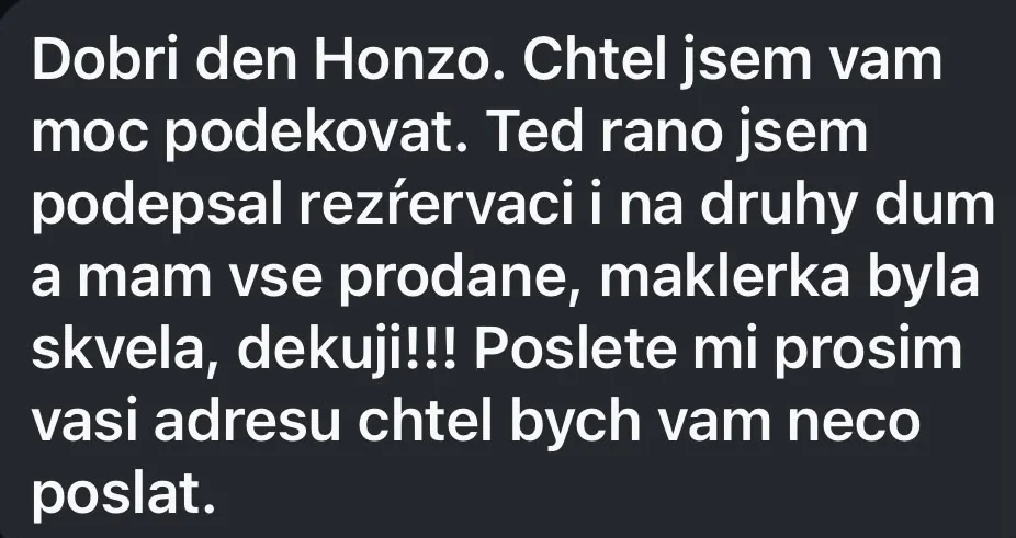 Zpráva od člena komunity: Dnes ráno jsem podepsal rezervaci i na druhý dům a mám vše prodané, makléřka byla skvělá, děkuji.
